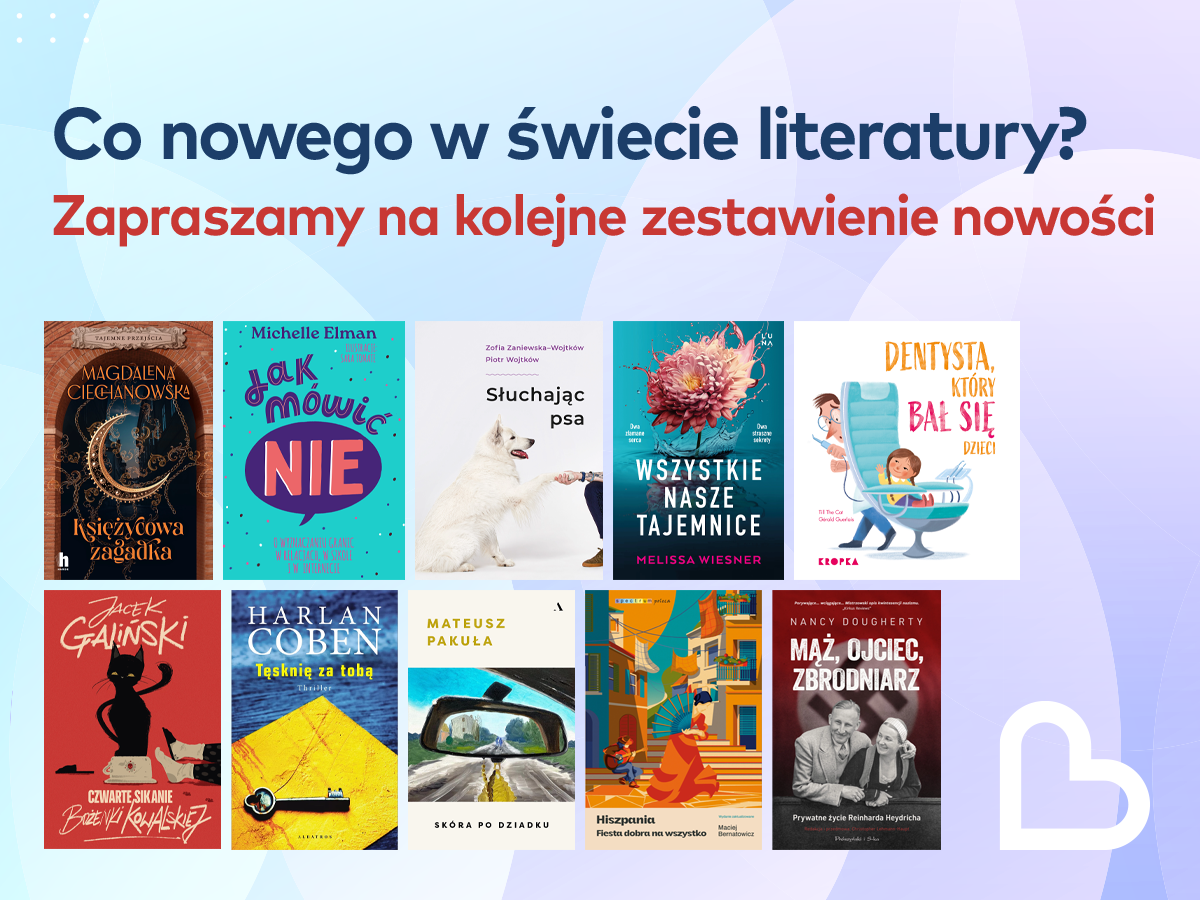 Co nowego w świecie literatury? Zapraszamy na kolejne zestawienie nowości